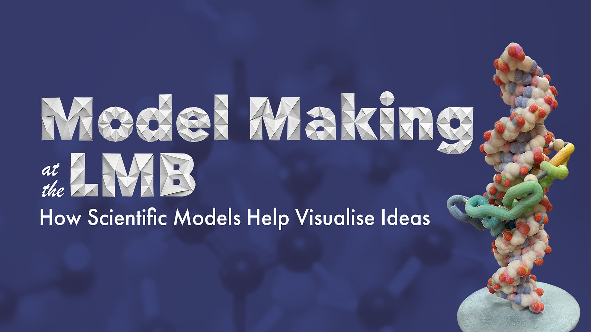 Model Making at the LMB | MRC Laboratory of Molecular Biology
